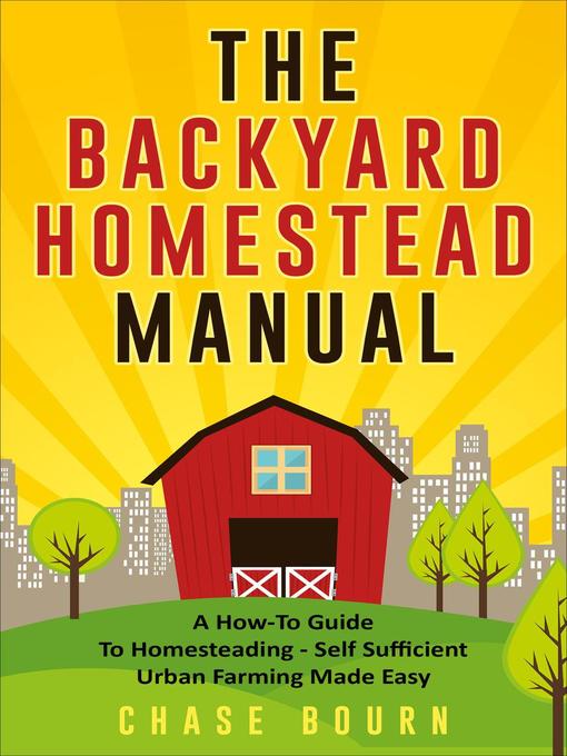Title details for The Backyard Homestead Manual by Chase Bourn - Available